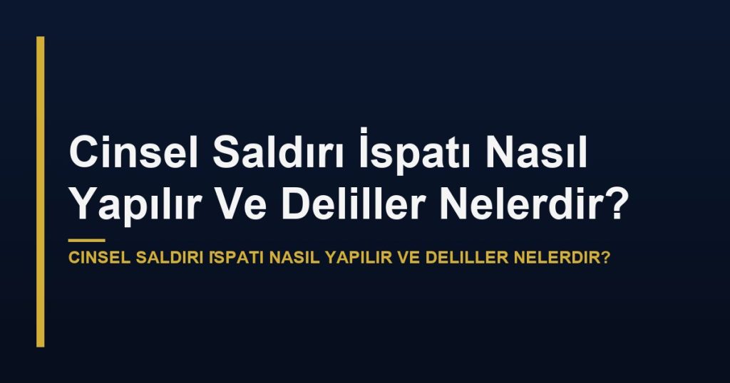 Cinsel Saldırı İspatı Nasıl Yapılır Ve Deliller Nelerdir?