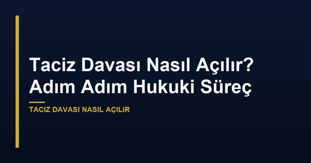 Taciz Davası Nasıl Açılır? Adım Adım Hukuki Süreç