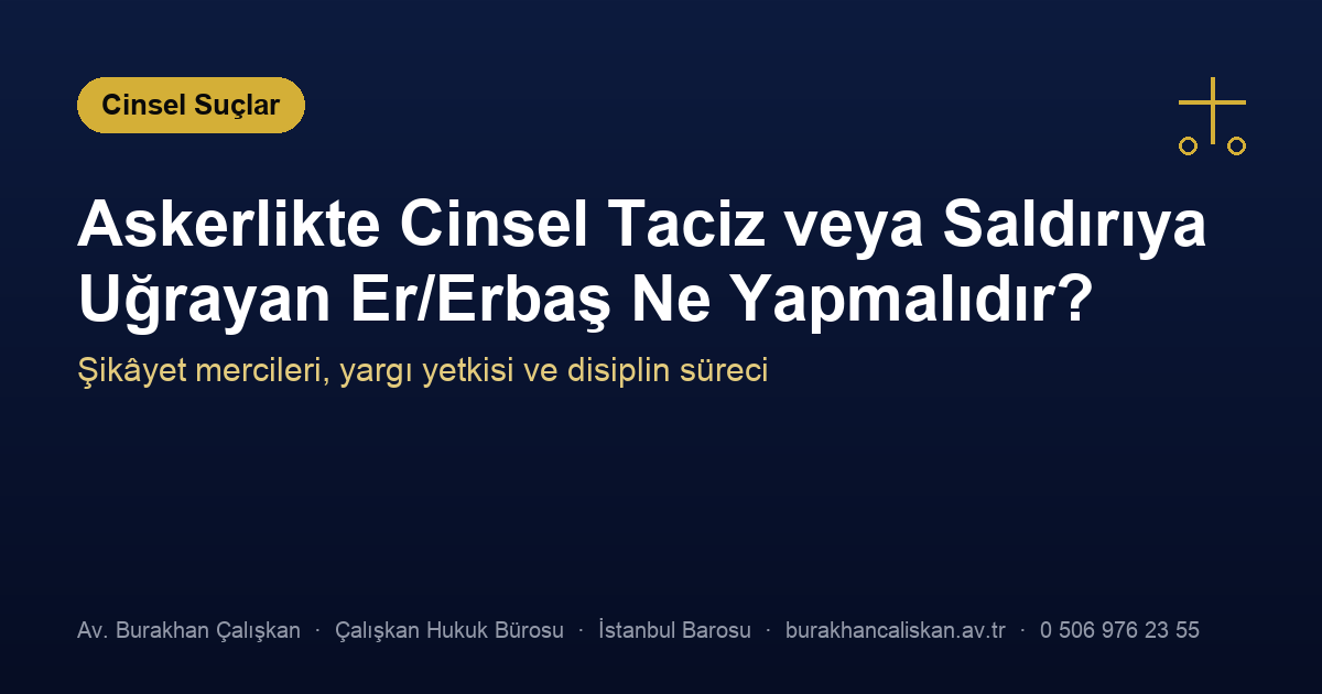 Askerlikte Cinsel Taciz veya Saldırıya Uğrayan Er/Erbaş Ne Yapmalıdır?