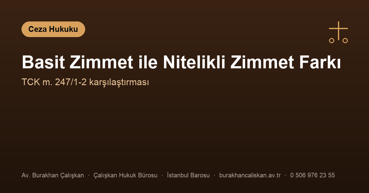 Basit Zimmet ile Nitelikli (Hileli) Zimmet Arasındaki Fark Nedir?