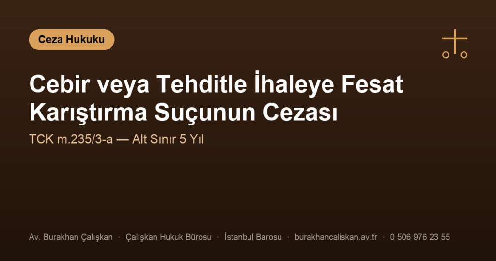 Cebir veya Tehditle İhaleye Fesat Karıştırma Suçunun Cezası Nedir? (TCK m.235/3-a)