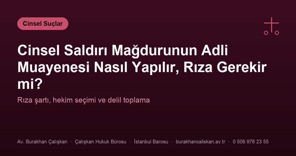 Cinsel Saldırı Mağdurunun Adli Muayenesi Nasıl Yapılır, Rıza Gerekir mi?