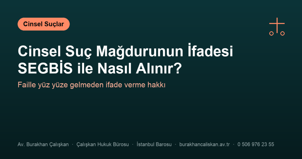Cinsel Suç Mağdurunun İfadesi SEGBİS ile Nasıl Alınır?