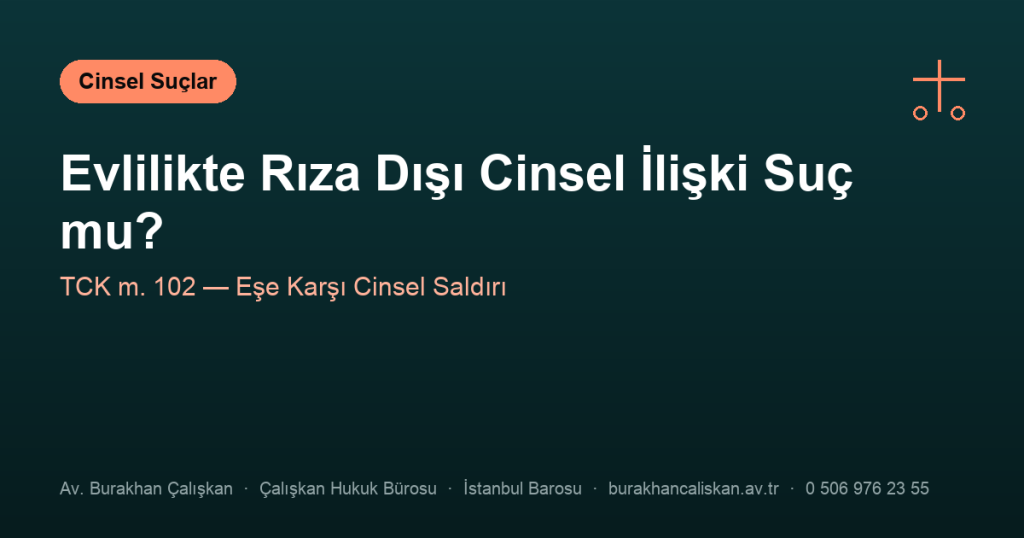 Evlilik İçinde Rıza Dışı Cinsel İlişki Suç Sayılır mı?