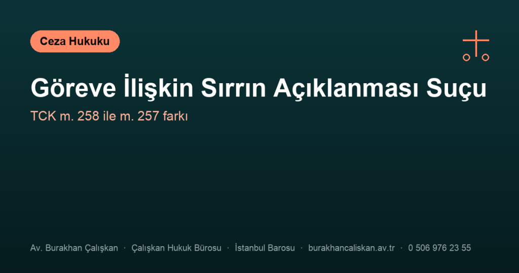 Göreve İlişkin Sırrın Açıklanması Suçu (TCK m. 258) Görevi Kötüye Kullanmadan Nasıl Ayrılır?