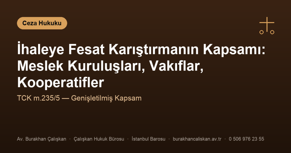 İhaleye Fesat Karıştırmanın Kapsamı: Meslek Kuruluşları, Vakıflar, Kooperatifler (TCK m.235/5)