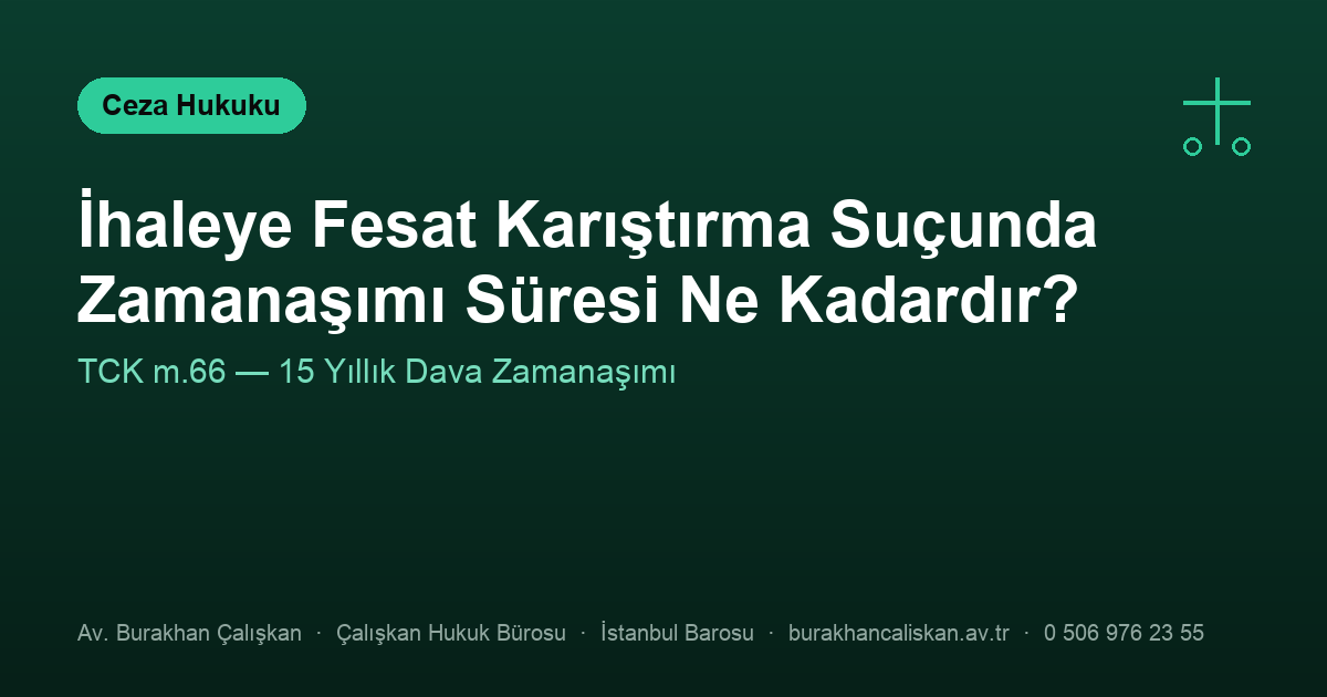 İhaleye Fesat Karıştırma Suçunda Zamanaşımı Süresi Ne Kadardır? (TCK m.66)