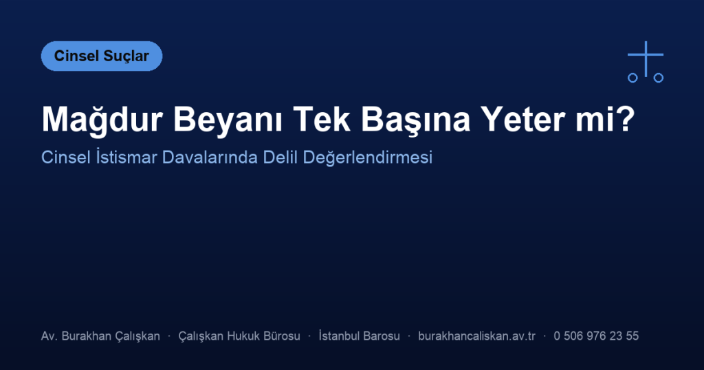 Cinsel İstismar Suçunda Mağdur Beyanı Tek Başına Mahkûmiyete Yeter mi?