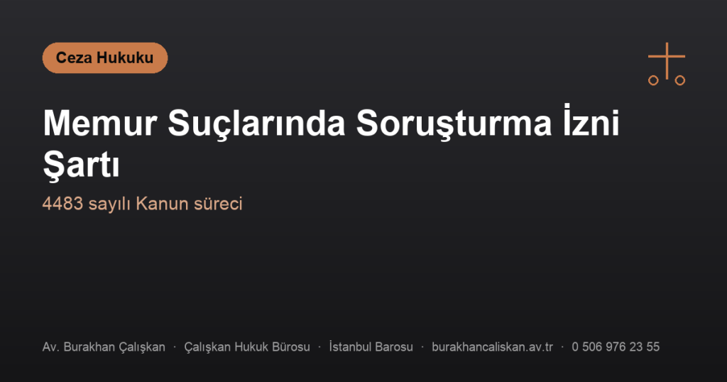 Memur Suçlarında Soruşturma İzni (4483 Sayılı Kanun) Şartı Var mıdır?