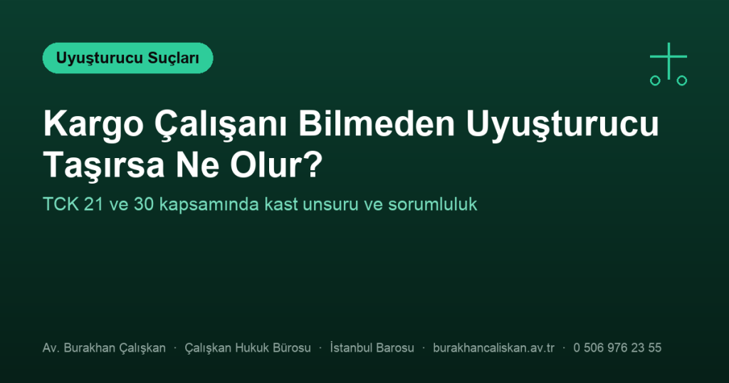 Kargo veya Kurye ile Uyuşturucu Gönderiminde Kim Sorumlu Tutulur?