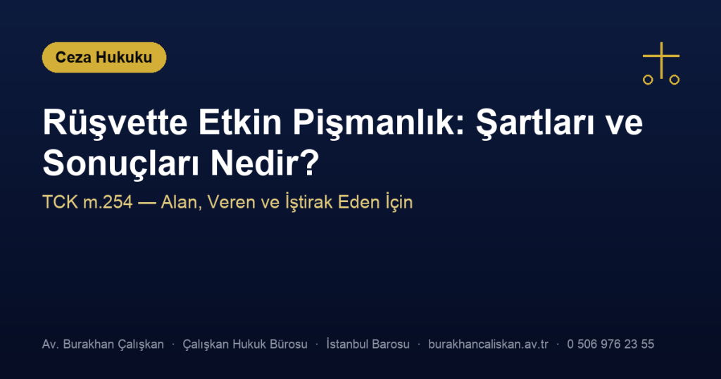 Rüşvette Etkin Pişmanlık: Şartları ve Sonuçları Nedir? (TCK m.254)
