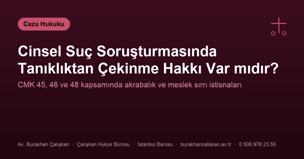 Cinsel Suç Soruşturmasında Tanıklıktan Çekinme Hakkı Var mıdır?