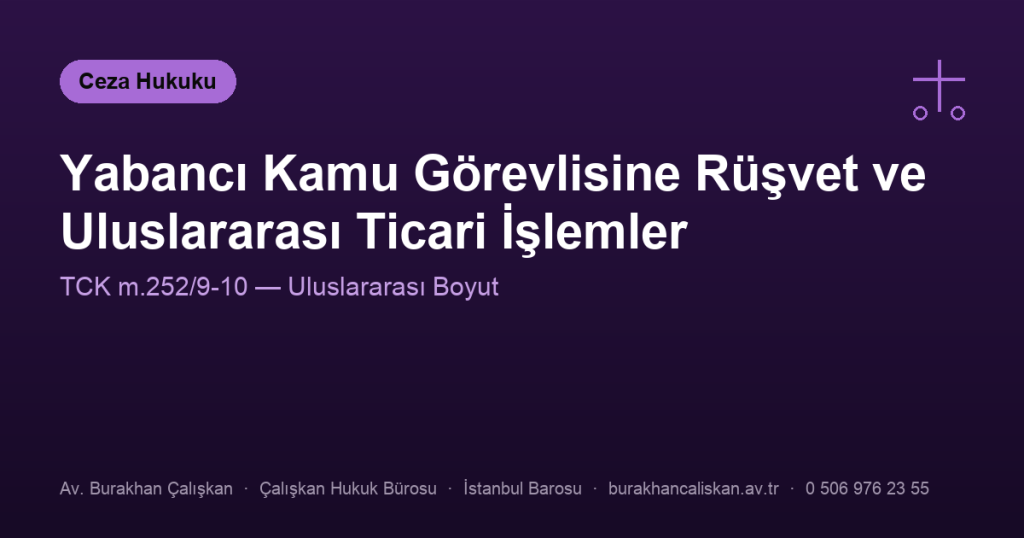 Yabancı Kamu Görevlisine Rüşvet ve Uluslararası Ticari İşlemler (TCK m.252/9-10)