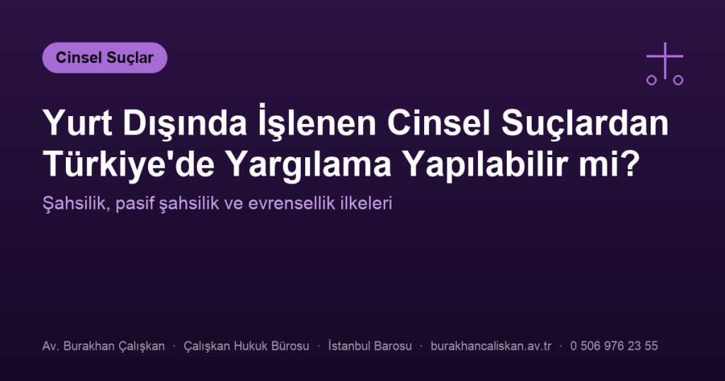 Yurt Dışında İşlenen Cinsel Suçlardan Türkiye’de Yargılama Yapılabilir mi?