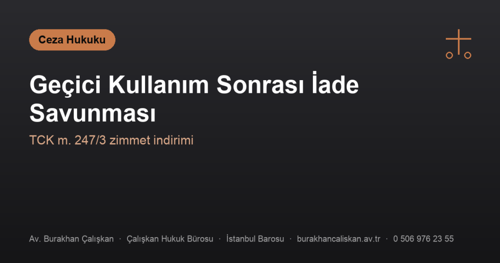 Zimmet Suçunda “Geçici Kullanım Sonrası İade” Savunması Nasıl İşler?