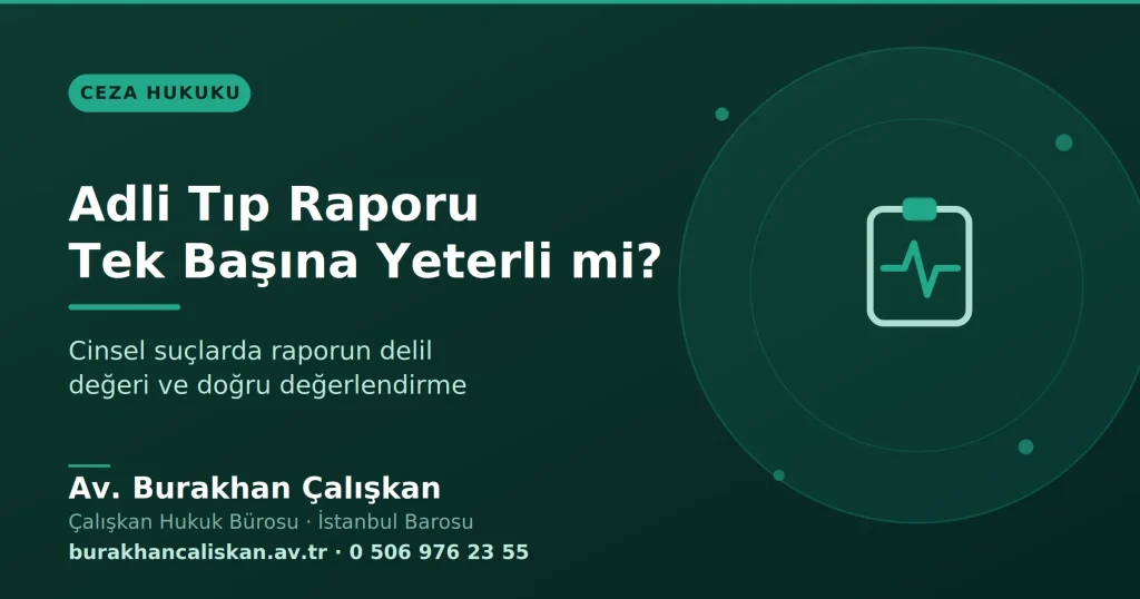 Cinsel Suçlarda Adli Tıp Raporu Tek Başına Yeterli mi?