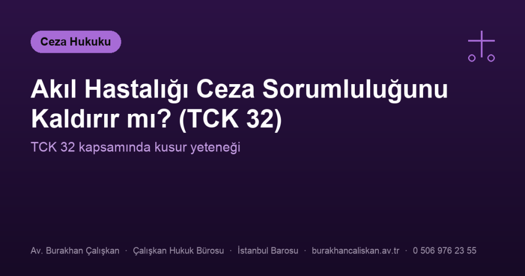 Akıl Hastalığı Ceza Sorumluluğunu Kaldırır mı? (TCK 32)