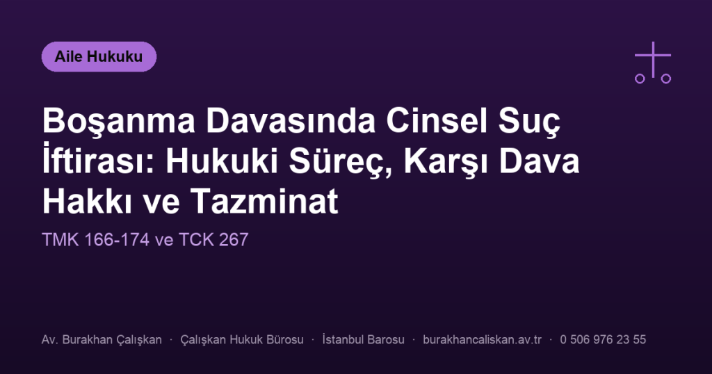 Boşanma Davasında Cinsel Suç İftirası: Hukuki Süreç, Karşı Dava Hakkı ve Tazminat