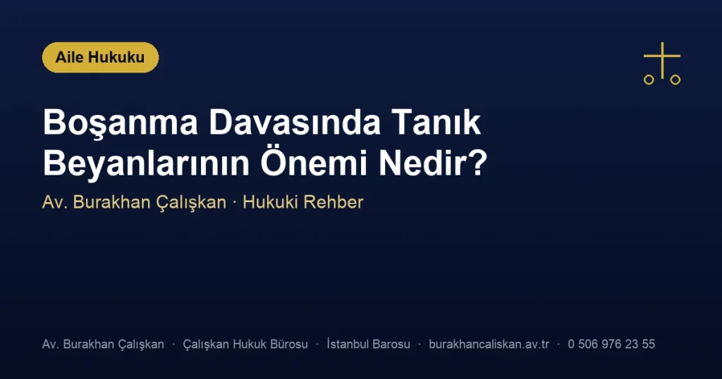 Boşanma Davasında Tanık Beyanlarının Önemi Nedir?