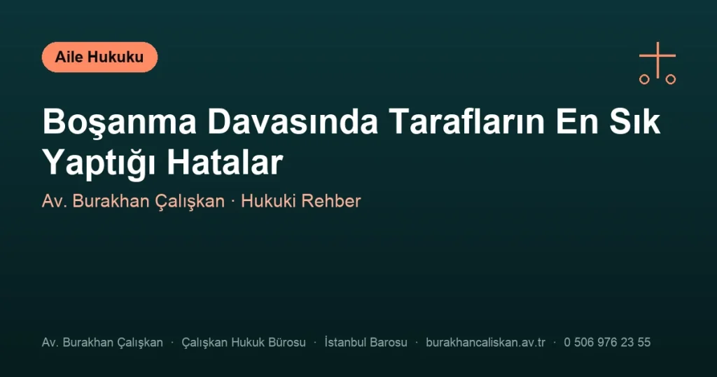 Boşanma Davasında Tarafların En Sık Yaptığı Hatalar