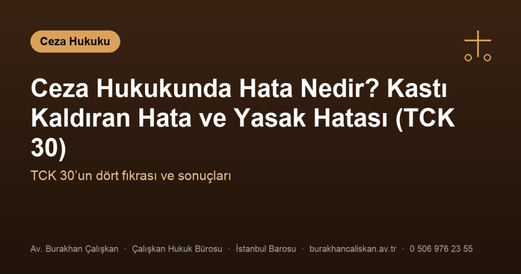 Ceza Hukukunda Hata Nedir? Kastı Kaldıran Hata ve Yasak Hatası (TCK 30)