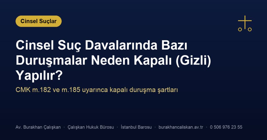 Cinsel Suç Davalarında Bazı Duruşmalar Neden Kapalı (Gizli) Yapılır?