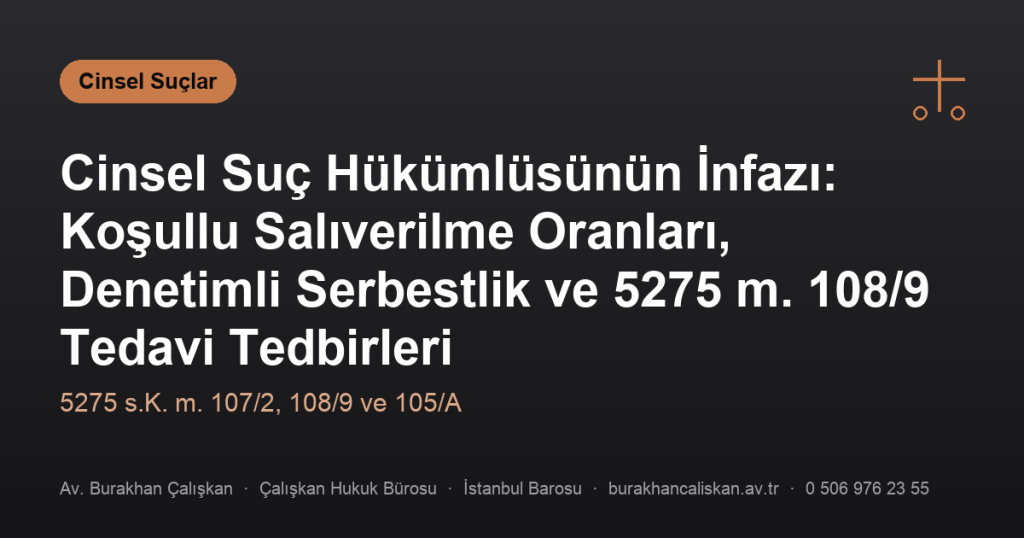 Cinsel Suç Hükümlüsünün İnfazı: Koşullu Salıverilme Oranları, Denetimli Serbestlik ve 5275 m. 108/9 Tedavi Tedbirleri