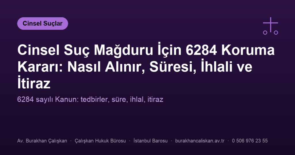 Cinsel Suç Mağduru İçin 6284 Koruma Kararı: Nasıl Alınır, Süresi, İhlali ve İtiraz