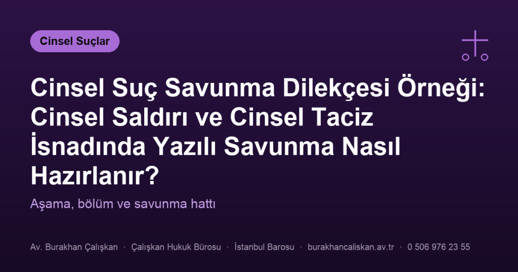 Cinsel Suç Savunma Dilekçesi Örneği: Cinsel Saldırı ve Cinsel Taciz İsnadında Yazılı Savunma Nasıl Hazırlanır?