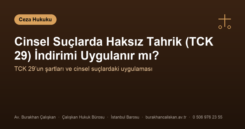 Cinsel Suçlarda Haksız Tahrik (TCK 29) İndirimi Uygulanır mı?