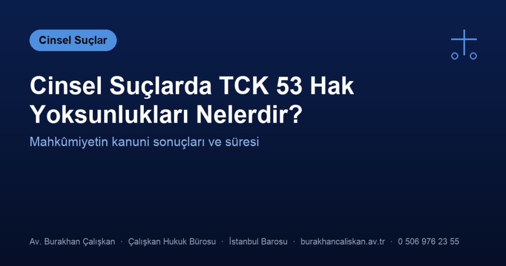 Cinsel Suçlarda TCK 53 Hak Yoksunlukları Nelerdir?