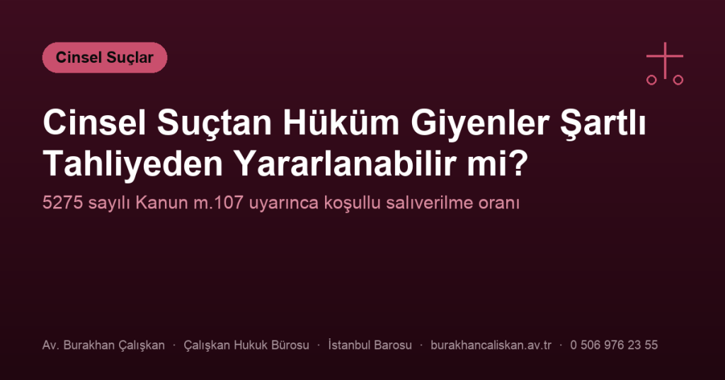 Cinsel Suçtan Hüküm Giyenler Şartlı Tahliyeden Yararlanabilir mi?