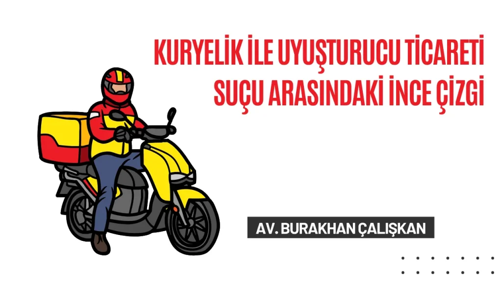 Uyuşturucu Suçlarında Kuryelik ve Ticaret Arasındaki İnce Çizgi: