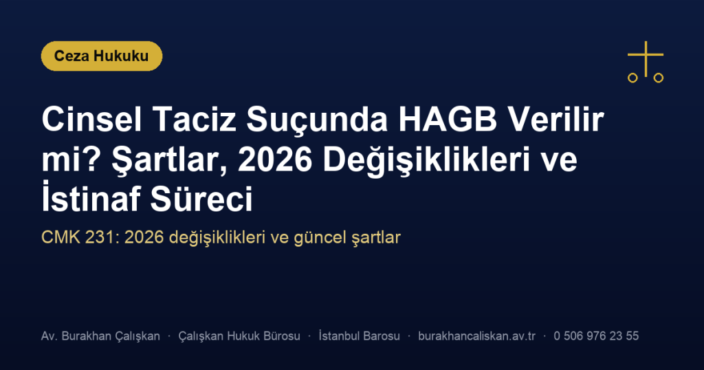 Cinsel Taciz Suçunda HAGB Verilir mi? Şartlar, 2026 Değişiklikleri ve İstinaf Süreci