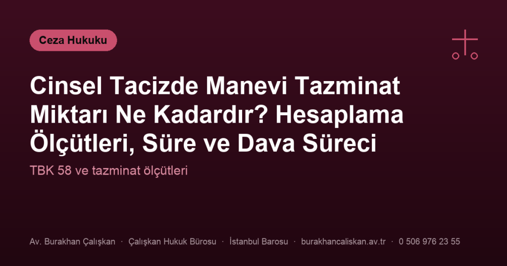 Cinsel Tacizde Manevi Tazminat Miktarı Ne Kadardır? Hesaplama Ölçütleri, Süre ve Dava Süreci