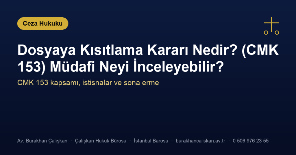 Dosyaya Kısıtlama Kararı Nedir? (CMK 153) Müdafi Neyi İnceleyebilir?