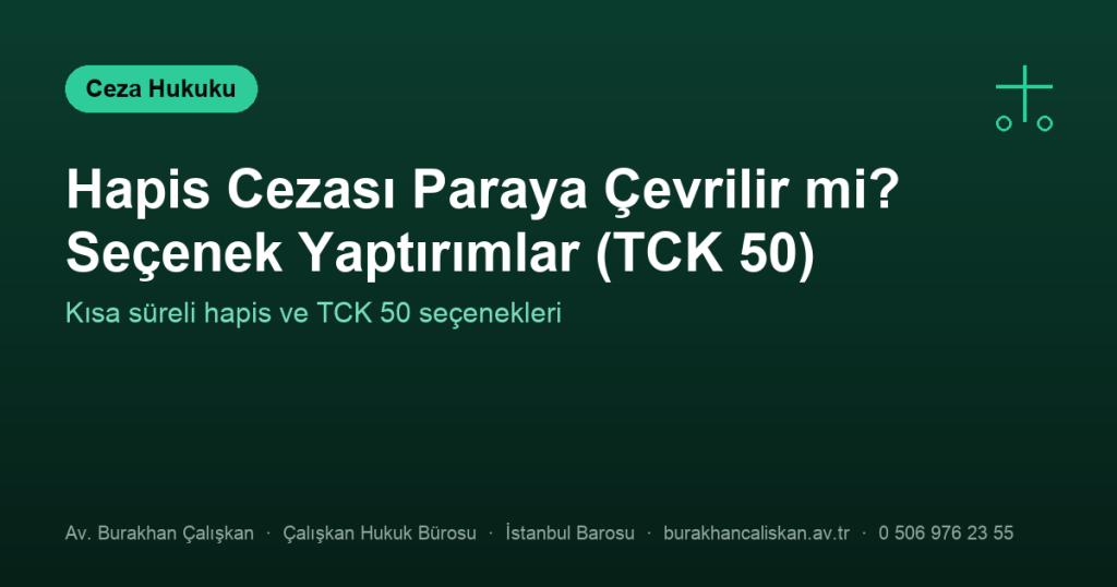 Hapis Cezası Paraya Çevrilir mi? Seçenek Yaptırımlar (TCK 50)