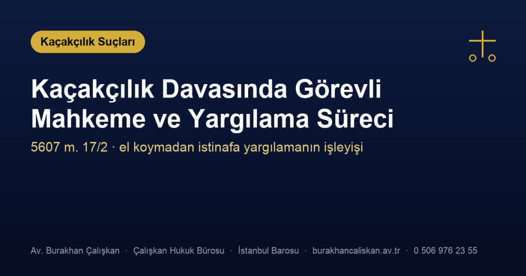 Kaçakçılık Davasında Görevli Mahkeme ve Yargılama Süreci