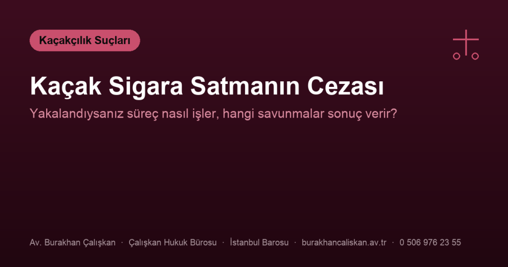 Kaçak Sigara Sattığım İçin Yakalandım, Cezası Ne Olur?