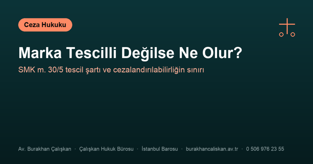 Marka Türkiye’de Tescilli Değilse Taklit Ürün Suçu Oluşur mu?