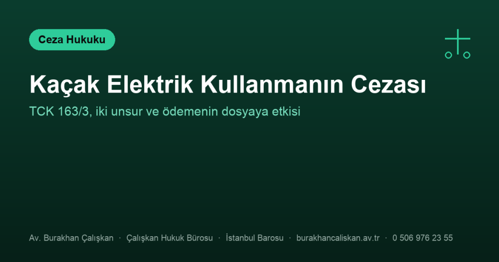 Kaçak Elektrik Kullanmanın Cezası Nedir? (TCK m. 163/3)