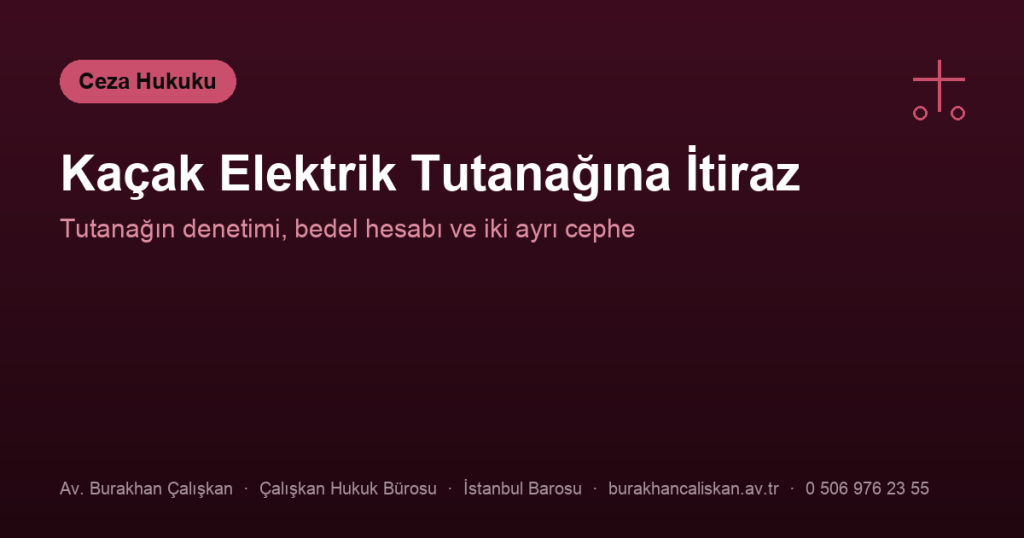 Kaçak Elektrik Tespit Tutanağına Nasıl İtiraz Edilir?