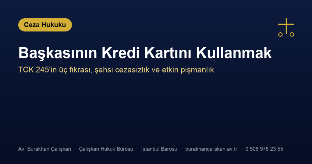 Başkasının Kredi Kartını Kullanmanın Cezası Nedir? (TCK m. 245)