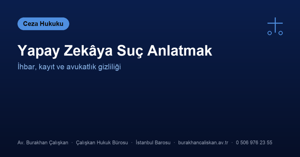 İşlediğim Suçu Yapay Zekâya Anlatırsam İhbar Eder mi?