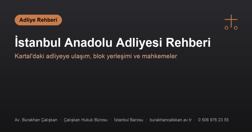 İstanbul Anadolu Adliyesi Kartal rehberi: adres, ulaşım, blok yerleşimi kapak görseli