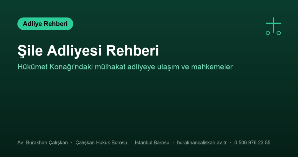 Şile Adliyesi rehberi: Hükümet Konağı adresi, ulaşım ve mahkemeler kapak görseli