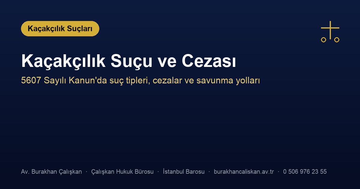 Kaçakçılık Suçu ve Cezası Nedir? (5607 Sayılı Kanun Rehberi)