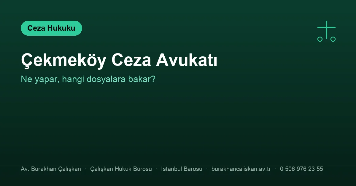 Çekmeköy ceza avukatı — dosyanın yürüyüşü ve tarafsızlık denetimi
