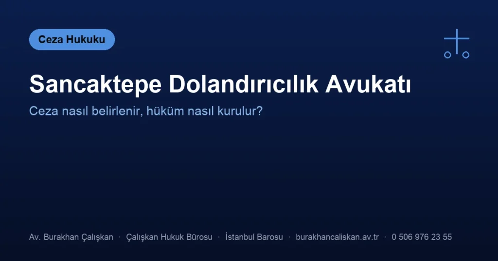 Sancaktepe Dolandırıcılık Avukatı | Ceza ve Hüküm