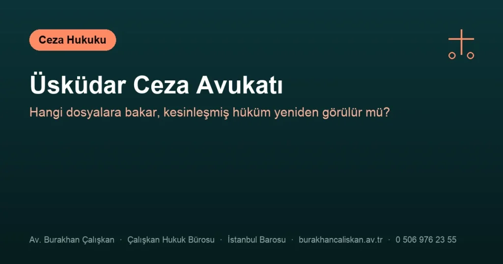Üsküdar Ceza Avukatı | Hangi Dosyalara Bakar?